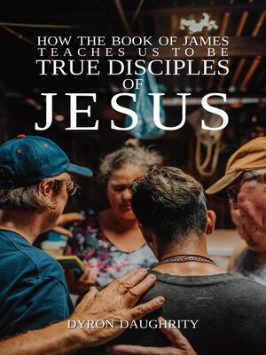 cover image of How the Book of James Teaches Us to Be True Disciples of Jesus